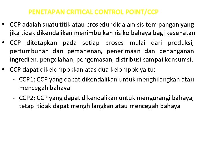PENETAPAN CRITICAL CONTROL POINT/CCP • CCP adalah suatu titik atau prosedur didalam sisitem pangan