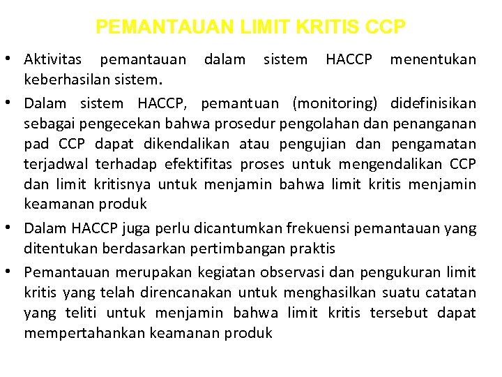 PEMANTAUAN LIMIT KRITIS CCP • Aktivitas pemantauan dalam sistem HACCP menentukan keberhasilan sistem. •