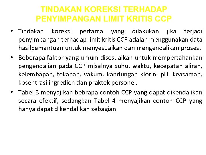 TINDAKAN KOREKSI TERHADAP PENYIMPANGAN LIMIT KRITIS CCP • Tindakan koreksi pertama yang dilakukan jika