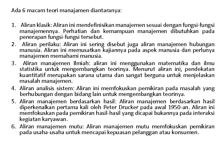Ada 6 macam teori manajamen diantaranya: 1. Aliran klasik: Aliran ini mendefinisikan manajemen sesuai