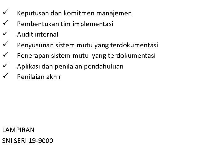 ü ü ü ü Keputusan dan komitmen manajemen Pembentukan tim implementasi Audit internal Penyusunan