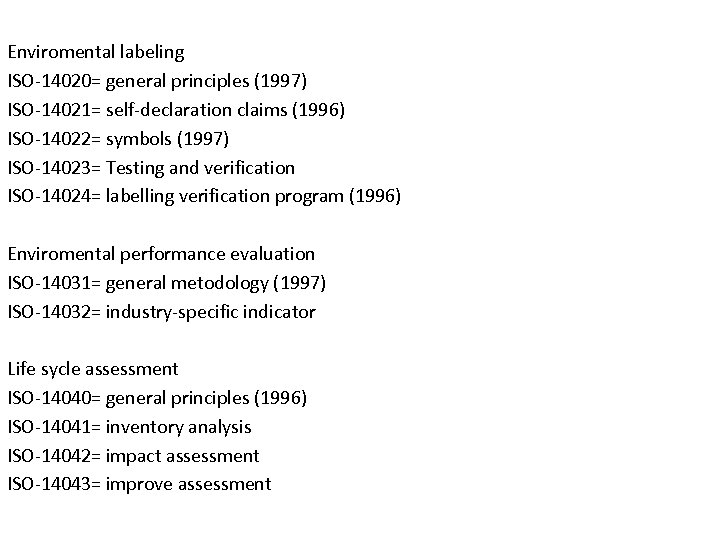 Enviromental labeling ISO-14020= general principles (1997) ISO-14021= self-declaration claims (1996) ISO-14022= symbols (1997) ISO-14023=