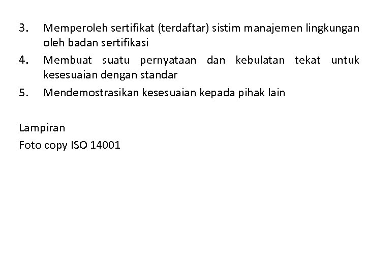 3. 4. 5. Memperoleh sertifikat (terdaftar) sistim manajemen lingkungan oleh badan sertifikasi Membuat suatu