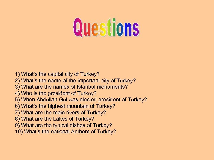  1) What’s the capital city of Turkey? 2) What’s the name of the