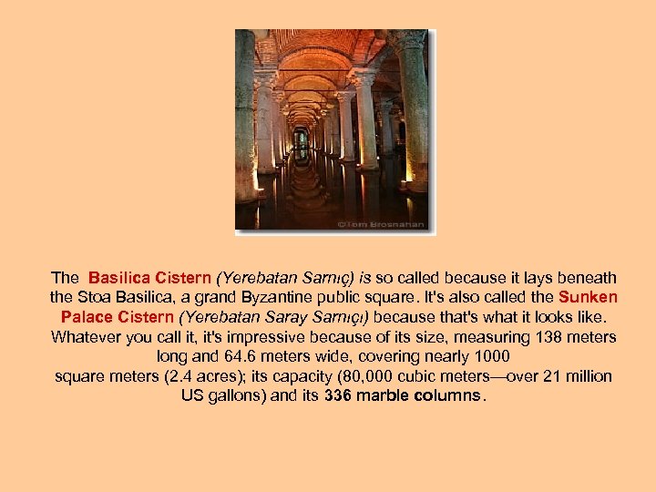 The Basilica Cistern (Yerebatan Sarnıç) is so called because it lays beneath the Stoa