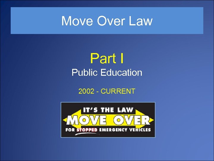 Move Over Law Part I Public Education 2002 - CURRENT 