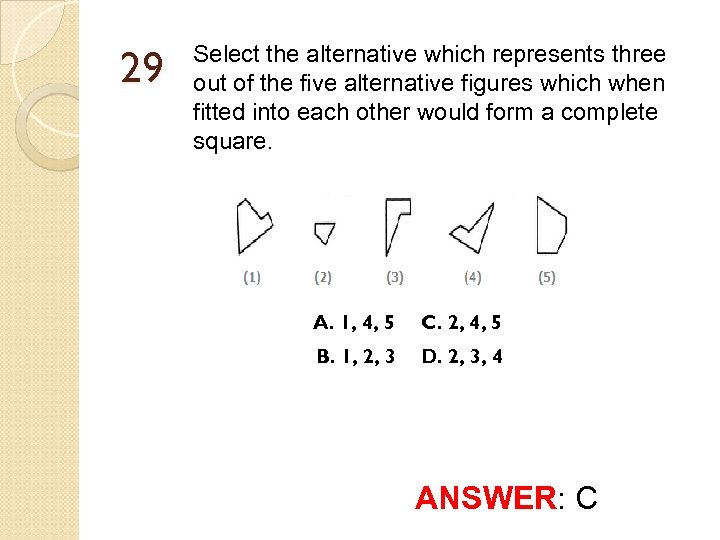 29 Select the alternative which represents three out of the five alternative figures which