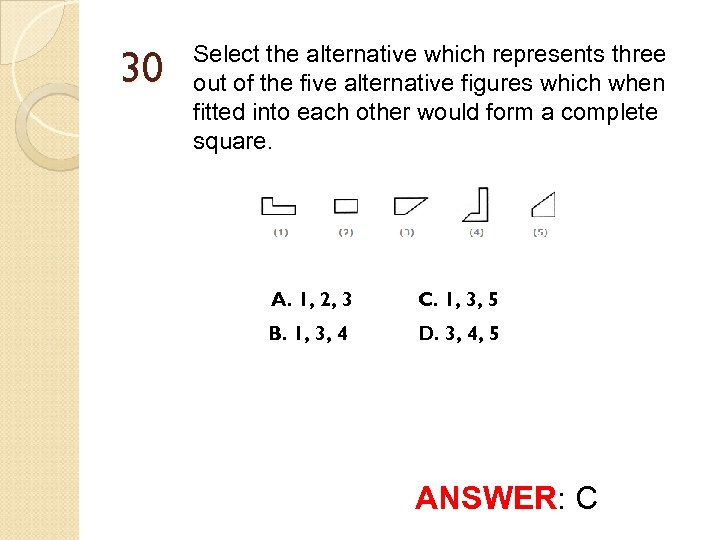 30 Select the alternative which represents three out of the five alternative figures which