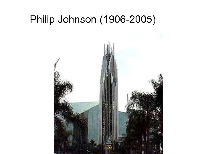 Philip Johnson (1906 -2005) 