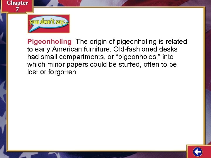 Pigeonholing The origin of pigeonholing is related to early American furniture. Old-fashioned desks had