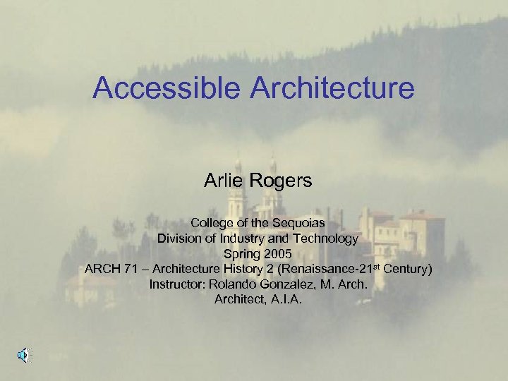 Accessible Architecture Arlie Rogers College of the Sequoias Division of Industry and Technology Spring