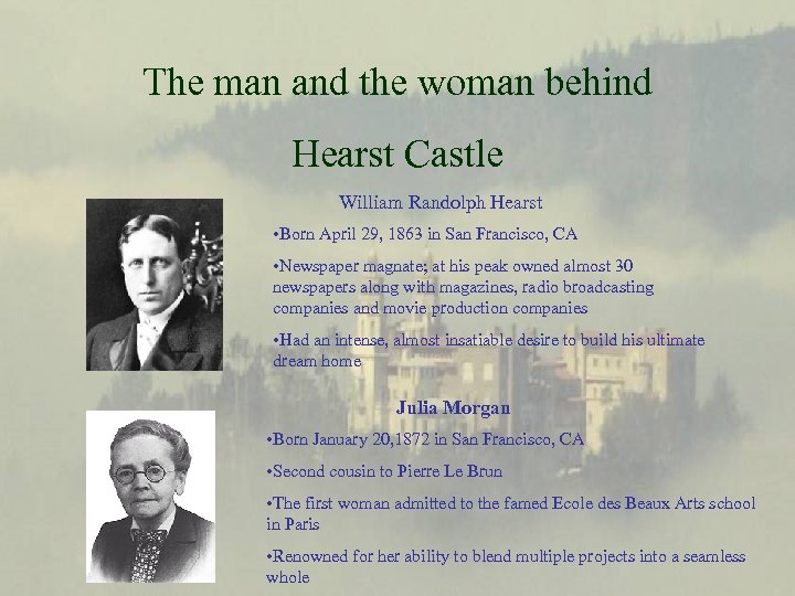 The man and the woman behind Hearst Castle William Randolph Hearst • Born April