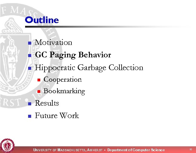 Outline n n n Motivation GC Paging Behavior Hippocratic Garbage Collection n n Cooperation