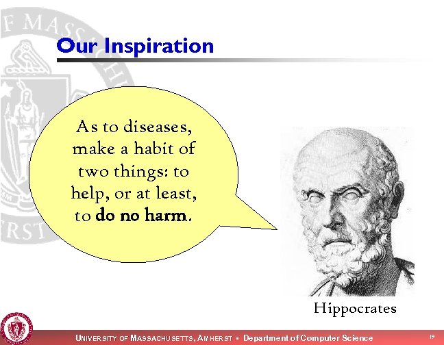 Our Inspiration As to diseases, make a habit of two things: to help, or