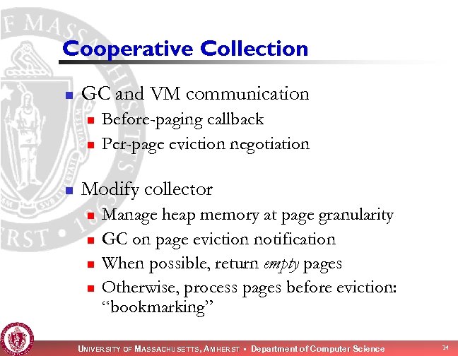 Cooperative Collection n GC and VM communication n Before-paging callback Per-page eviction negotiation Modify