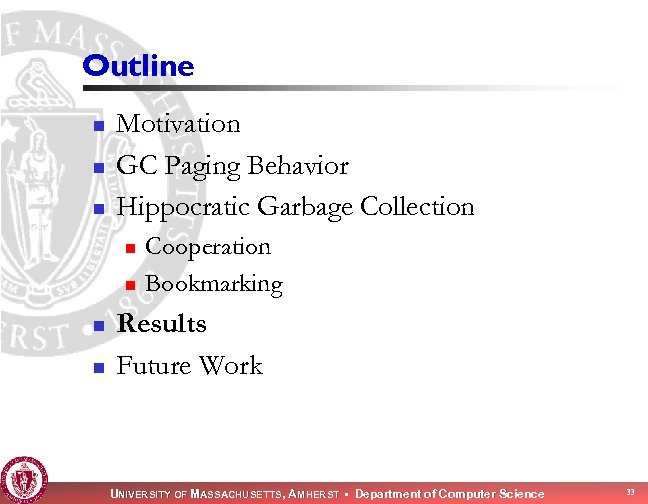 Outline n n n Motivation GC Paging Behavior Hippocratic Garbage Collection n n Cooperation