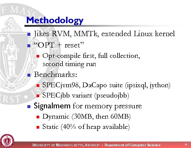 Methodology n n Jikes RVM, MMTk, extended Linux kernel “OPT + reset” n n