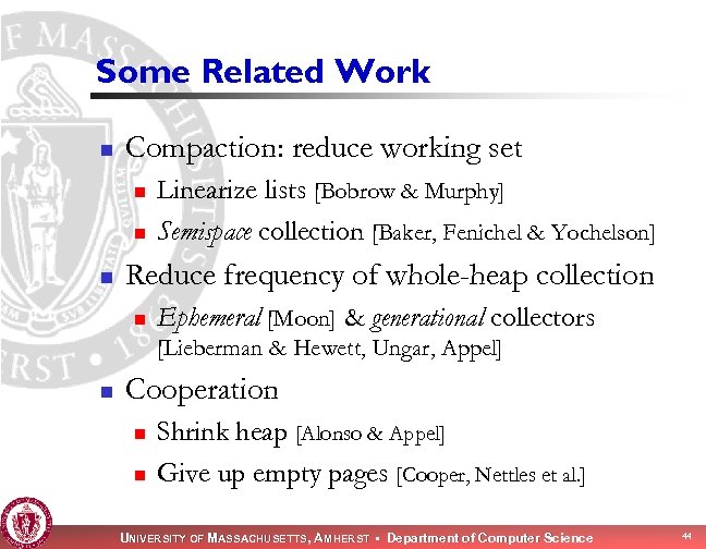 Some Related Work n Compaction: reduce working set n n n Linearize lists [Bobrow