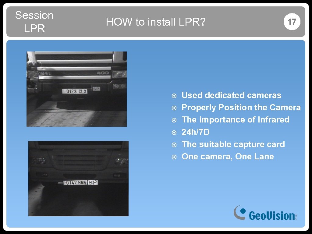 Session LPR HOW to install LPR? ๏ ๏ ๏ 17 Used dedicated cameras Properly