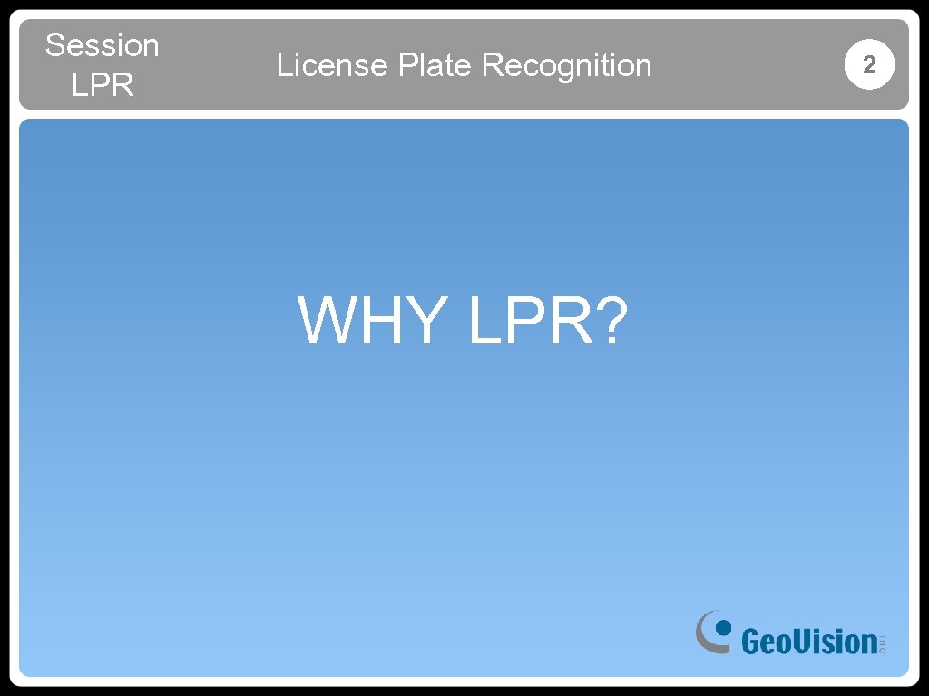 Session LPR License Plate Recognition WHY LPR? 2 