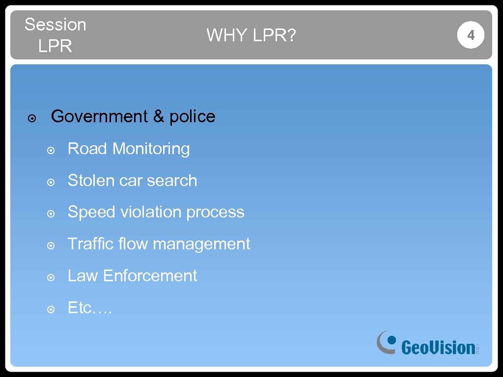 Session LPR WHY LPR? ๏ Government & police ๏ Road Monitoring ๏ Stolen car
