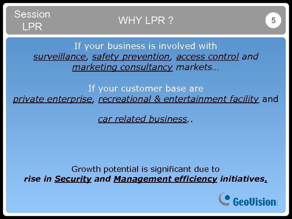 Session LPR WHY LPR ? 5 If your business is involved with surveillance, safety