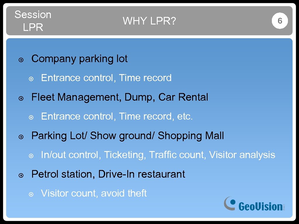 Session LPR WHY LPR? ๏ Company parking lot ๏ Entrance control, Time record ๏
