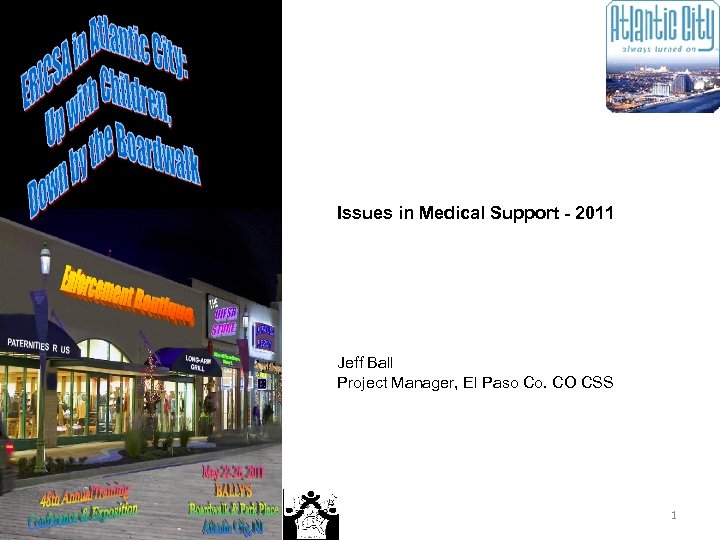 Issues in Medical Support - 2011 Jeff Ball Project Manager, El Paso Co. CO