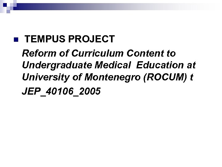 n TEMPUS PROJECT Reform of Curriculum Content to Undergraduate Medical Education at University of