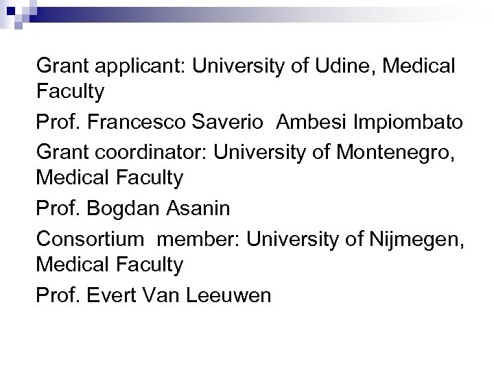 Grant applicant: University of Udine, Medical Faculty Prof. Francesco Saverio Ambesi Impiombato Grant coordinator: