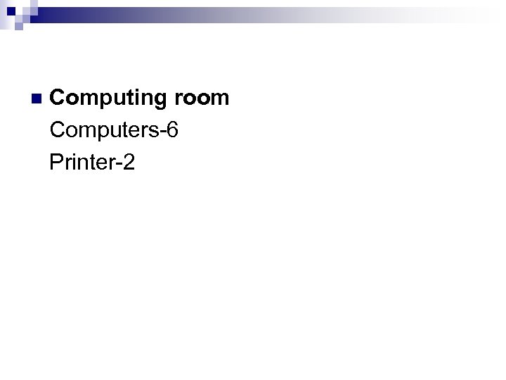 n Computing room Computers-6 Printer-2 