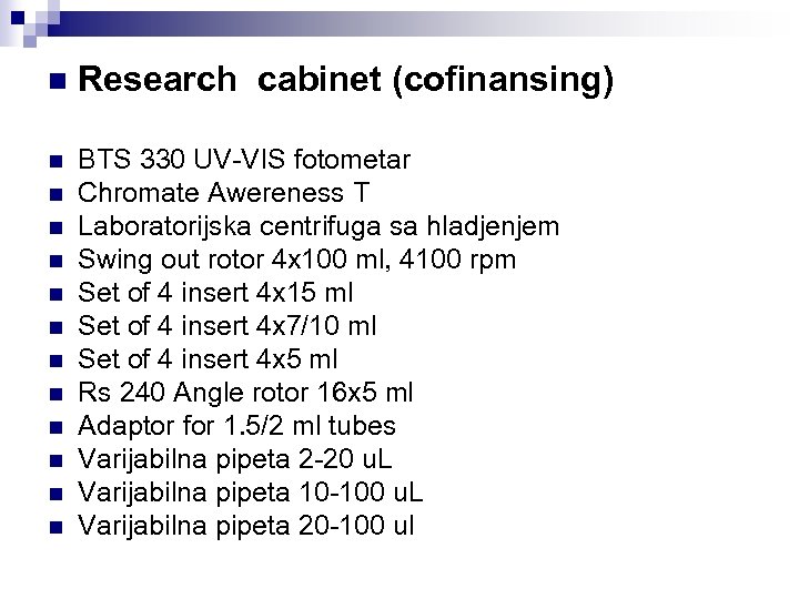 n Research cabinet (cofinansing) n BTS 330 UV-VIS fotometar Chromate Awereness T Laboratorijska centrifuga
