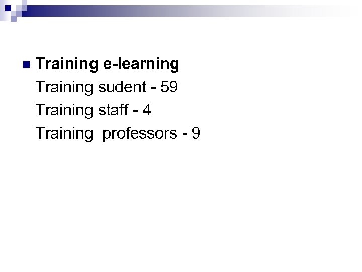 n Training e-learning Training sudent - 59 Training staff - 4 Training professors -
