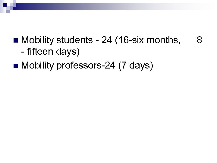 Mobility students - 24 (16 -six months, - fifteen days) n Mobility professors-24 (7