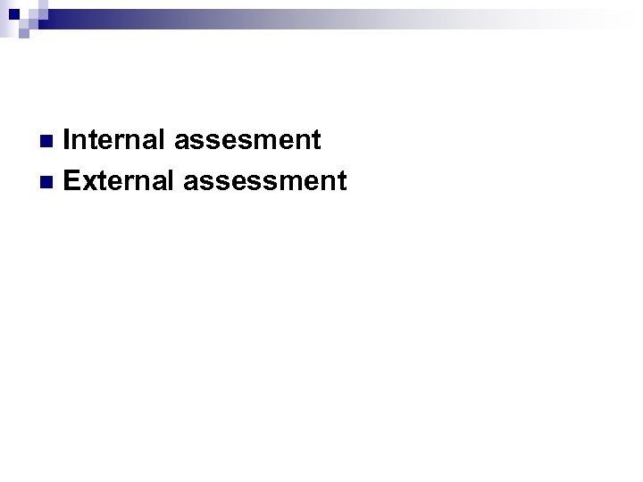 Internal assesment n External assessment n 