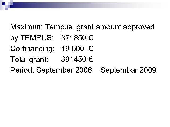 Maximum Tempus grant amount approved by TEMPUS: 371850 € Co-financing: 19 600 € Total