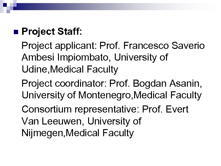 n Project Staff: Project applicant: Prof. Francesco Saverio Ambesi Impiombato, University of Udine, Medical