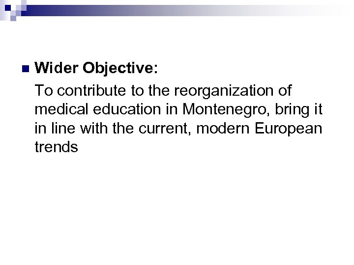 n Wider Objective: To contribute to the reorganization of medical education in Montenegro, bring