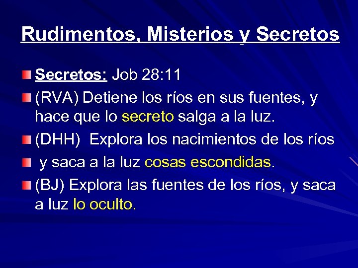 Rudimentos, Misterios y Secretos: Job 28: 11 (RVA) Detiene los ríos en sus fuentes,