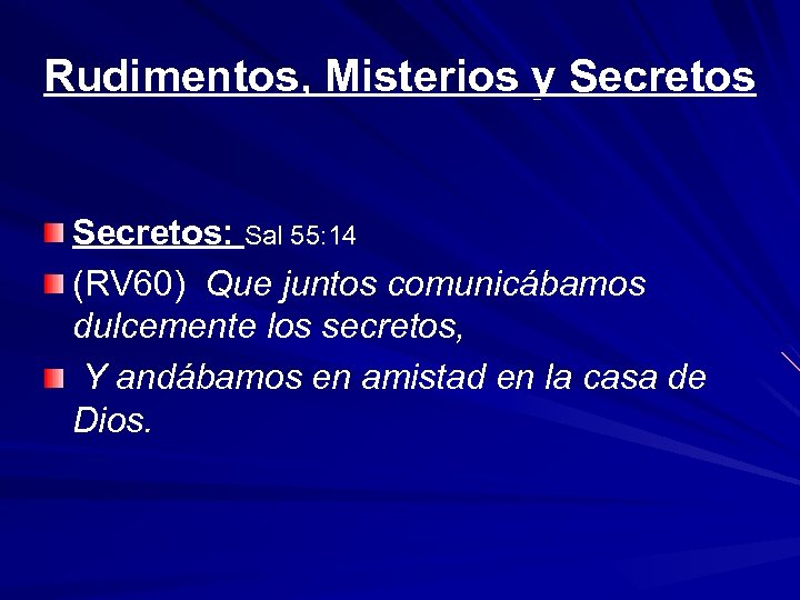 Rudimentos, Misterios y Secretos: Sal 55: 14 (RV 60) Que juntos comunicábamos dulcemente los
