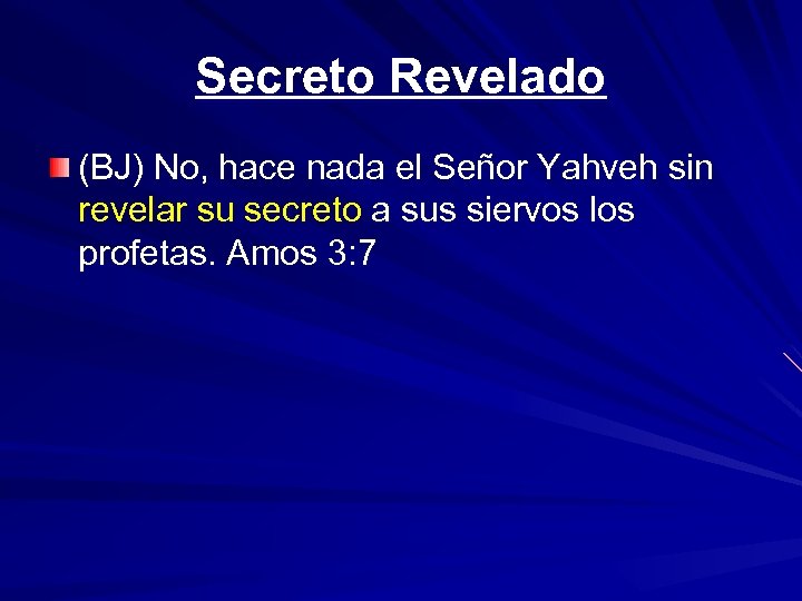 Secreto Revelado (BJ) No, hace nada el Señor Yahveh sin revelar su secreto a