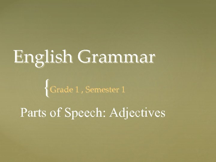 English Grammar {Grade 1 , Semester 1 Parts of Speech: Adjectives 