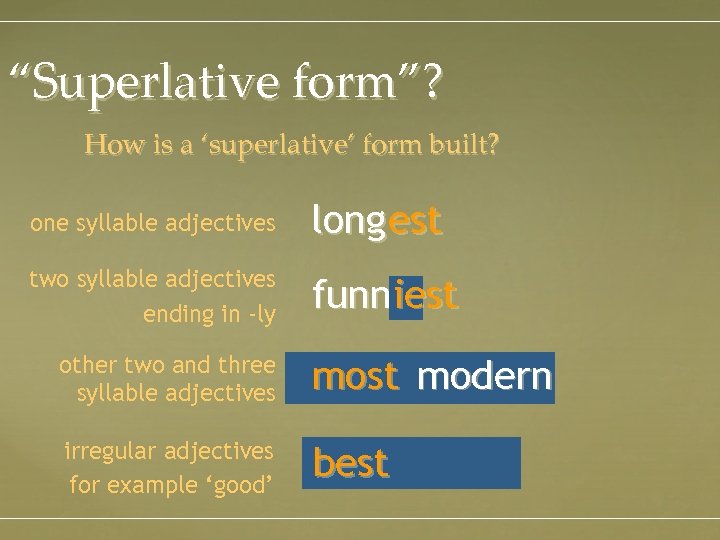 “Superlative form”? How is a ‘superlative’ form built? one syllable adjectives long est two