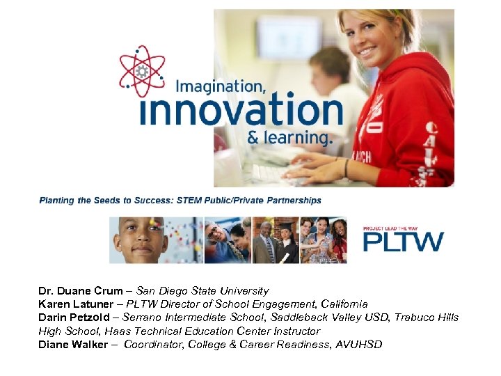 Dr. Duane Crum – San Diego State University Karen Latuner – PLTW Director of