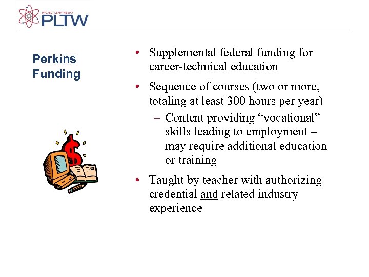 Perkins Funding • Supplemental federal funding for career-technical education • Sequence of courses (two