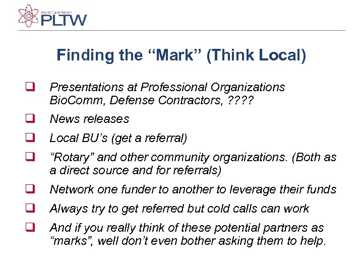 Finding the “Mark” (Think Local) q Presentations at Professional Organizations Bio. Comm, Defense Contractors,