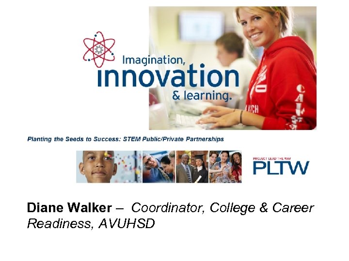 Diane Walker – Coordinator, College & Career Readiness, AVUHSD 