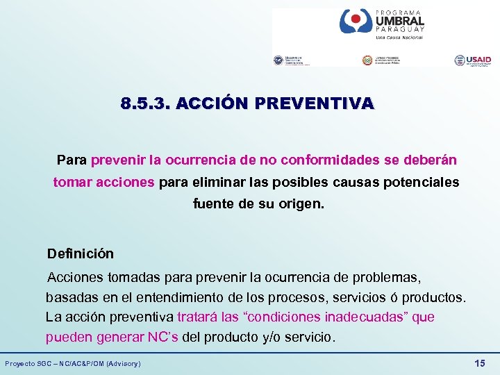 8. 5. 3. ACCIÓN PREVENTIVA Para prevenir la ocurrencia de no conformidades se deberán