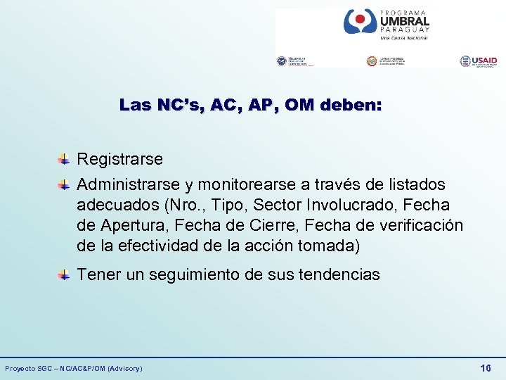 Las NC’s, AC, AP, OM deben: Registrarse Administrarse y monitorearse a través de listados