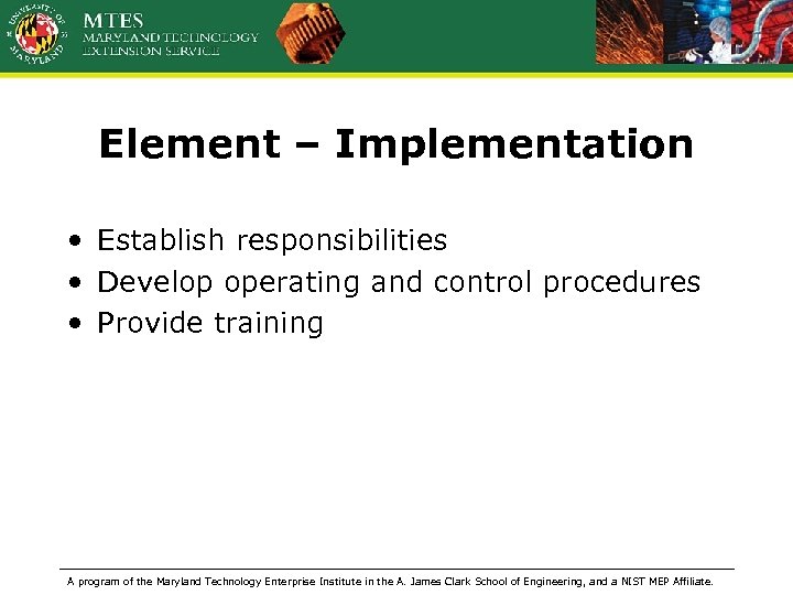 Element – Implementation • Establish responsibilities • Develop operating and control procedures • Provide